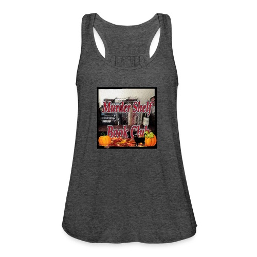 Fall with the Murder Shelf Book Club podcast! - Women's Flowy Tank Top by Bella