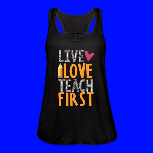 Live Love Teach First Grade Teacher T-Shirts - Women's Flowy Tank Top by Bella