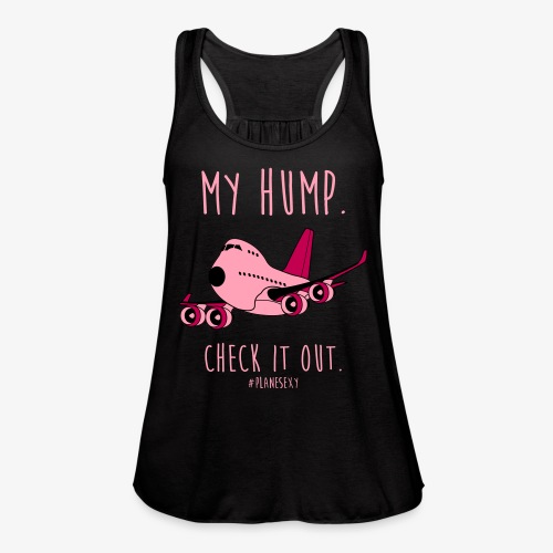 My Hump, Check it out! - Women's Flowy Tank Top by Bella