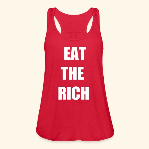 eat the rich wht - Women's Flowy Tank Top by Bella
