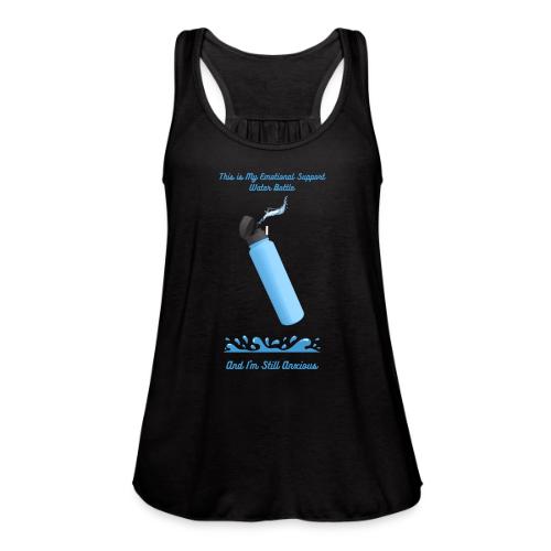 Emotional Support Water Bottle T-Shirt | Still Anx - Women's Flowy Tank Top by Bella