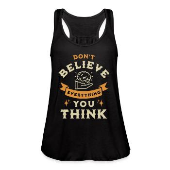 Don't Believe Everything You Think Life Advice - Women's Flowy Tank Top by Bella - black - Front - Julia (174cm)