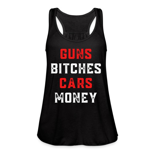 Guns Bitches Cars Money (red & white distressed) - Women's Flowy Tank Top by Bella