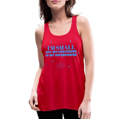 I'm Small But Feistiness Is My Superpower. - Women's Flowy Tank Top by Bella