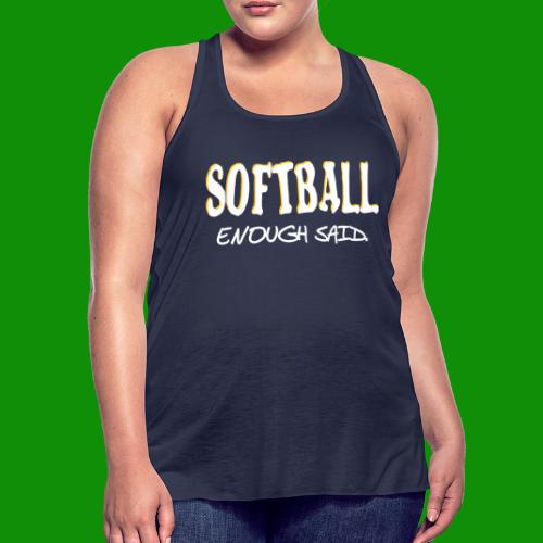 Softball Enough Said - Women's Flowy Tank Top by Bella