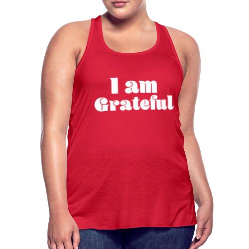 I Am Grateful Affirmation Quote Merch - Women's Flowy Tank Top by Bella