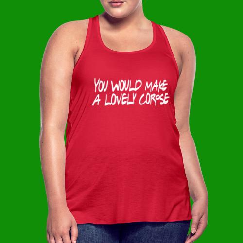 You Would Make a Lovely Corpse - Women's Flowy Tank Top by Bella
