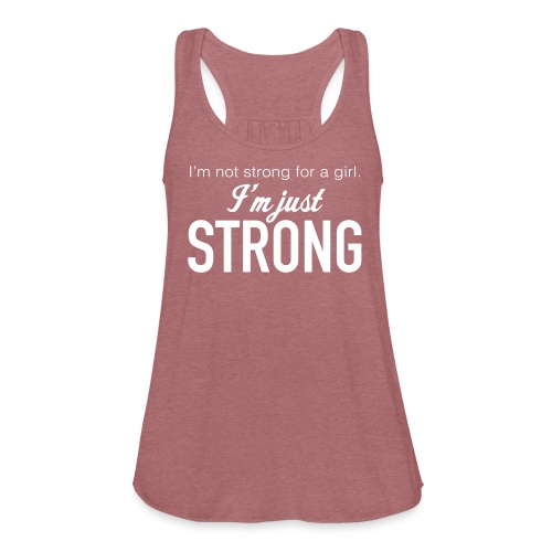 Strong for a Girl - Women's Flowy Tank Top by Bella
