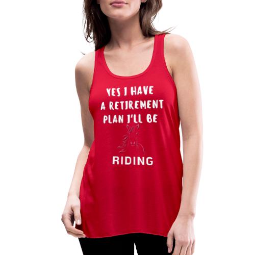 Yes I Have A Retirement Plan I'll Be Riding Horses - Women's Flowy Tank Top by Bella