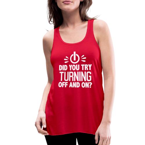 Did You Turn It Off and On Again Shirt - Women's Flowy Tank Top by Bella