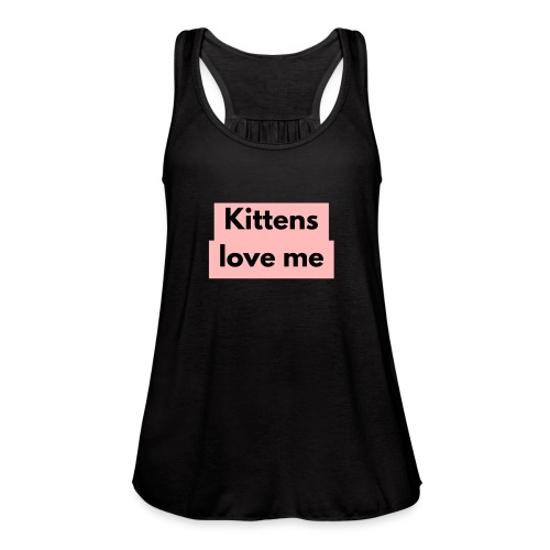 Kittens love me - Women's Flowy Tank Top by Bella