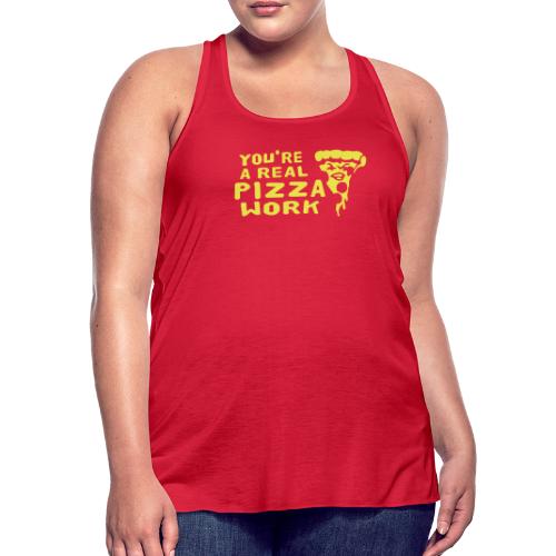 You're A Real Pizza Work - Women's Flowy Tank Top by Bella