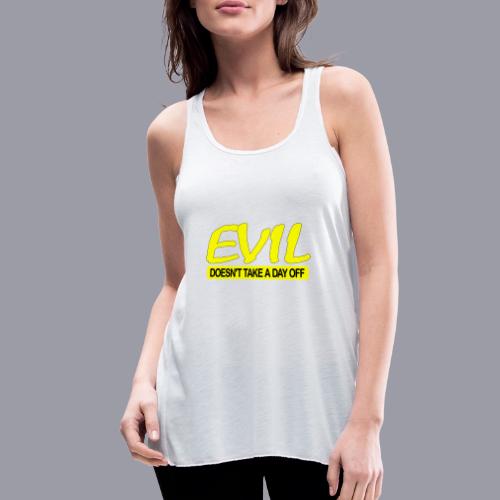 EVIL DOESN'T TAKE A DAY OFF - Women's Flowy Tank Top by Bella