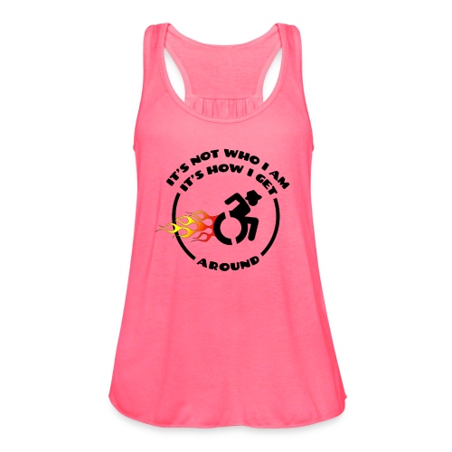 Not who i am, how i get around with my wheelchair - Women's Flowy Tank Top by Bella