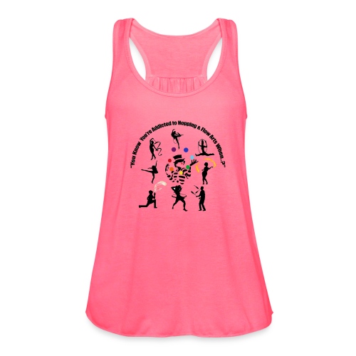 You Know You're Addicted to Hooping & Flow Arts - Women's Flowy Tank Top by Bella