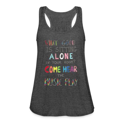 What Good is Sitting Alone in your Room? - Women's Flowy Tank Top by Bella