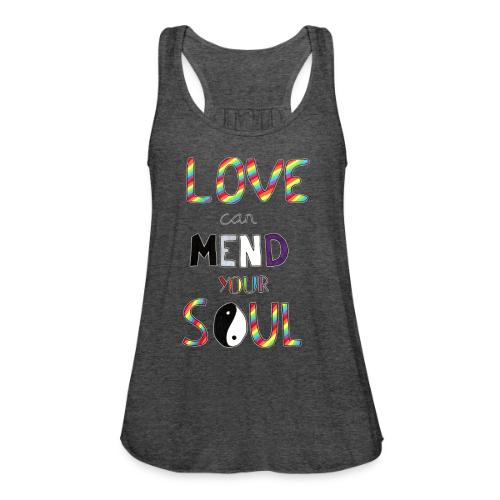 Love Can Mend Your Soul - Women's Flowy Tank Top by Bella