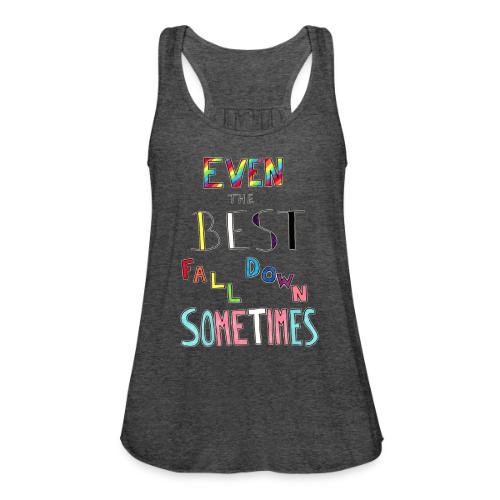 Even The Best Fall Down Sometimes - Women's Flowy Tank Top by Bella