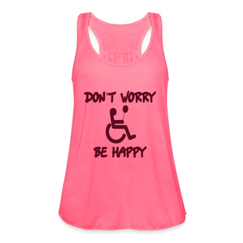 don't worry, be happy in your wheelchair. Humor - Women's Flowy Tank Top by Bella