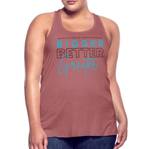 BIGGER BETTER GREATER - Women's Flowy Tank Top by Bella