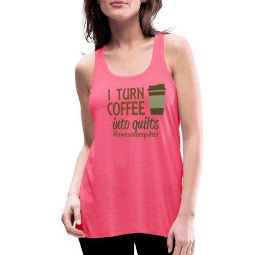I Turn Coffee Into Quilts - Women's Flowy Tank Top by Bella