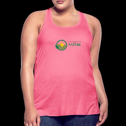 What is the NATURE of NATURE? It's MANUFACTURED! - Women's Flowy Tank Top by Bella