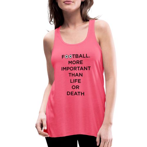 Football More Important Than Life Or Death - Women's Flowy Tank Top by Bella