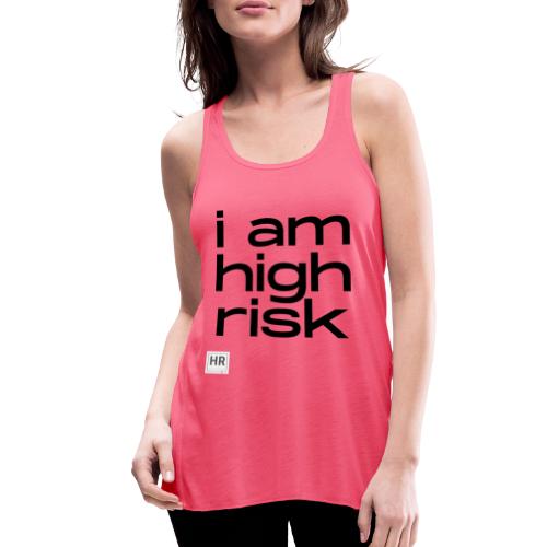i am high risk - Women's Flowy Tank Top by Bella