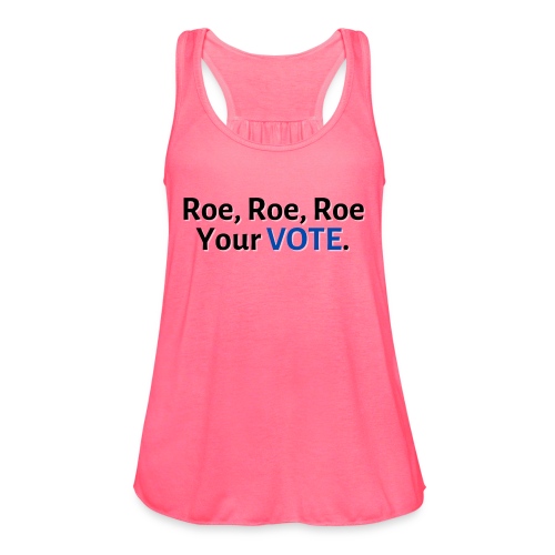 Roe, Roe, Roe Your Vote - Women's Flowy Tank Top by Bella