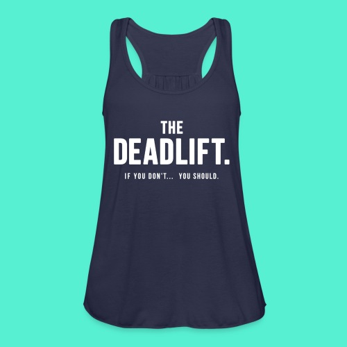 The deadlift - If you don't you should - Women's Flowy Tank Top by Bella