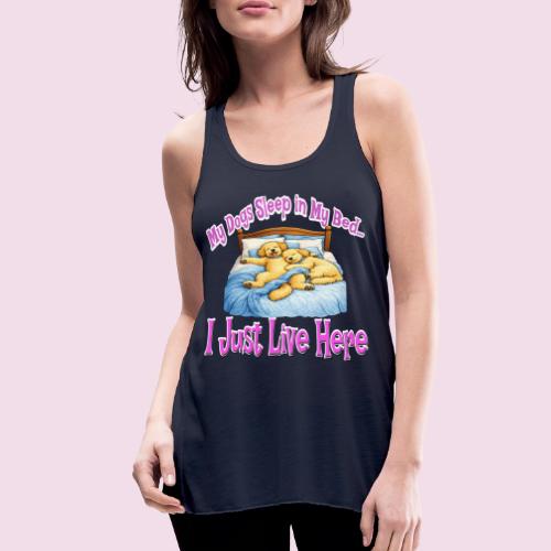 My Dogs Sleep in My Bed I Just Live Here - Women's Flowy Tank Top by Bella