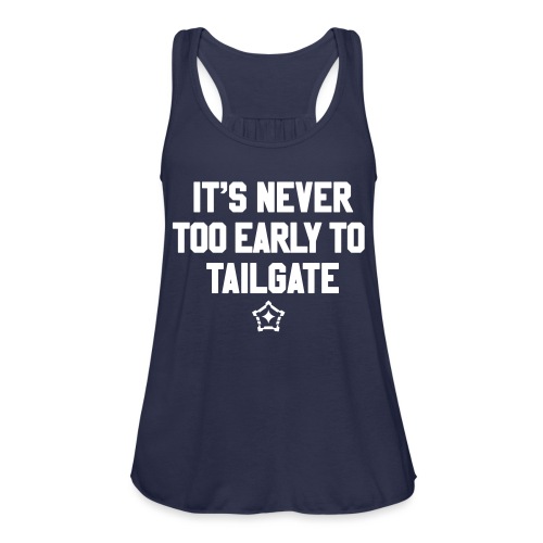 Its Never Too Early to Tailgate - Women's Flowy Tank Top by Bella