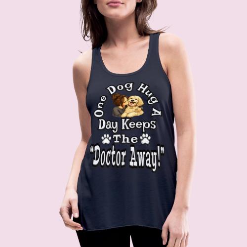 One Dog Hug A Day Keeps The Doctor Away - Women's Flowy Tank Top by Bella