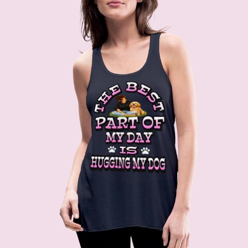 The Best Part of My Day Is Hugging My Dog - Women's Flowy Tank Top by Bella
