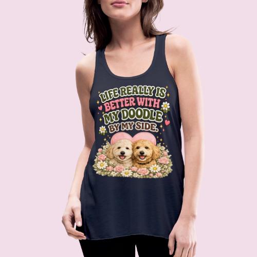 Life Really Is Better With My Doodle By My Side - Women's Flowy Tank Top by Bella