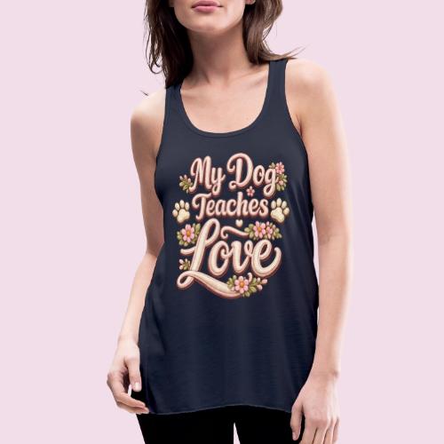 My Dog Teaches Love Faux Embroidery Style - Women's Flowy Tank Top by Bella