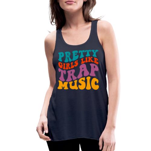 Pretty Girls like Trap Music - Stupid Tee - Women's Flowy Tank Top by Bella