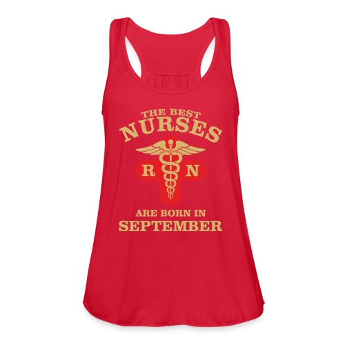 The Best Nurses are born in September - Women's Flowy Tank Top by Bella
