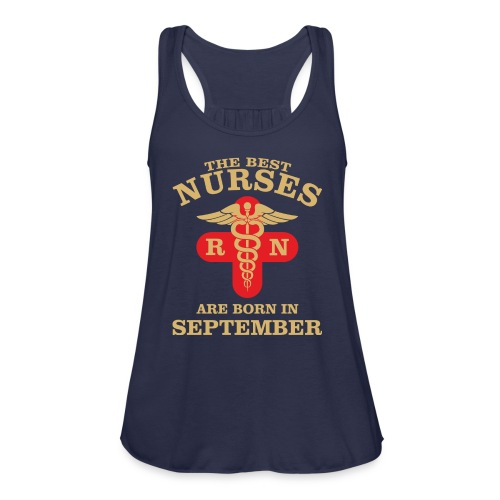 The Best Nurses are born in September - Women's Flowy Tank Top by Bella