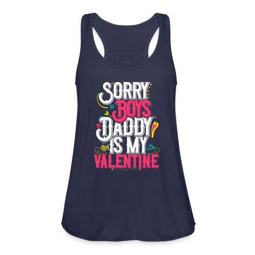 Sorry Boys Daddy is my Valentine - Women's Flowy Tank Top by Bella