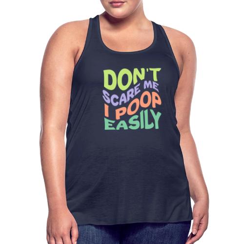 Don't Scare Me I Poop Easily Funny - Women's Flowy Tank Top by Bella