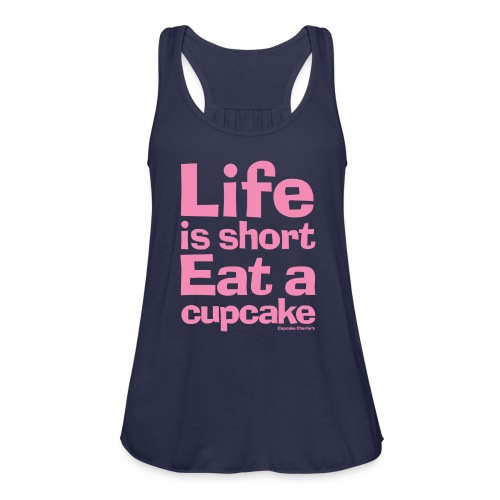 Life is Short...Eat a Cupcake (pink) - Women's Flowy Tank Top by Bella