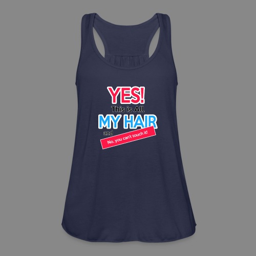 Yes This is My Hair - Women's Flowy Tank Top by Bella