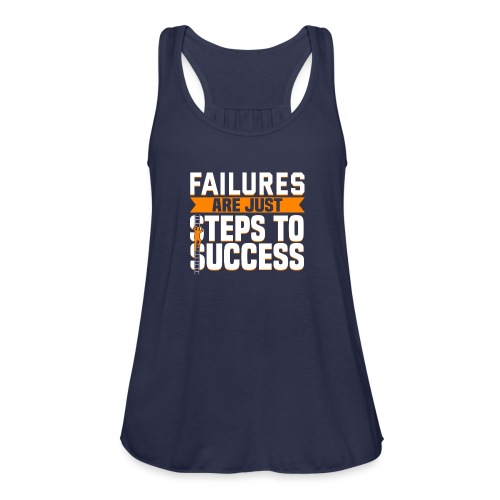 Failures Are Steps To Success - Women's Flowy Tank Top by Bella