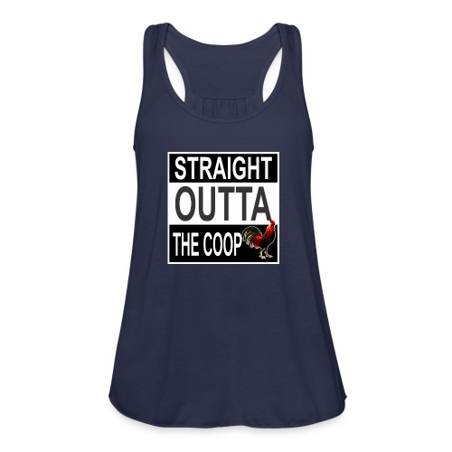Straight outta the Coop - Women's Flowy Tank Top by Bella