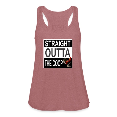 Straight outta the Coop - Women's Flowy Tank Top by Bella