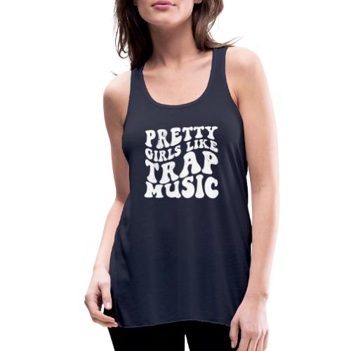 Pretty Girls Like Trap Music - White - Stupid Tee - Women's Flowy Tank Top by Bella