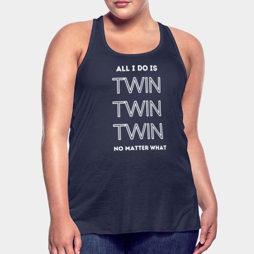 ALL I DO IS TWIN - Women's Flowy Tank Top by Bella