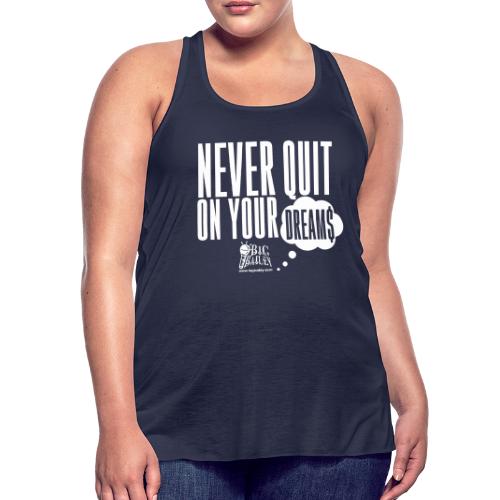 Never Quit On Your Dreams Big Bailey White Art - Women's Flowy Tank Top by Bella
