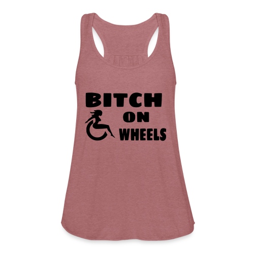 Bitch on wheels. Wheelchair humor - Women's Flowy Tank Top by Bella